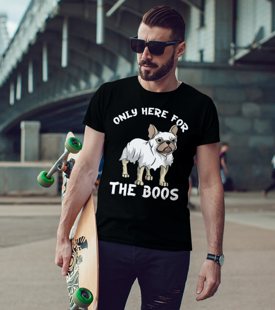 ONLY HERE FOR THE BOOS Frenchie Dog T-Shirt