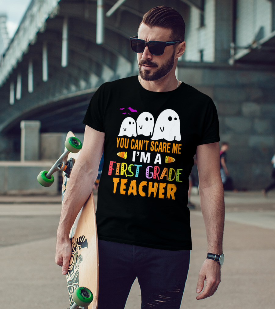 You Can't Scare Me I'm A 1st Grade Teacher With Ghosts And Halloween T-Shirt