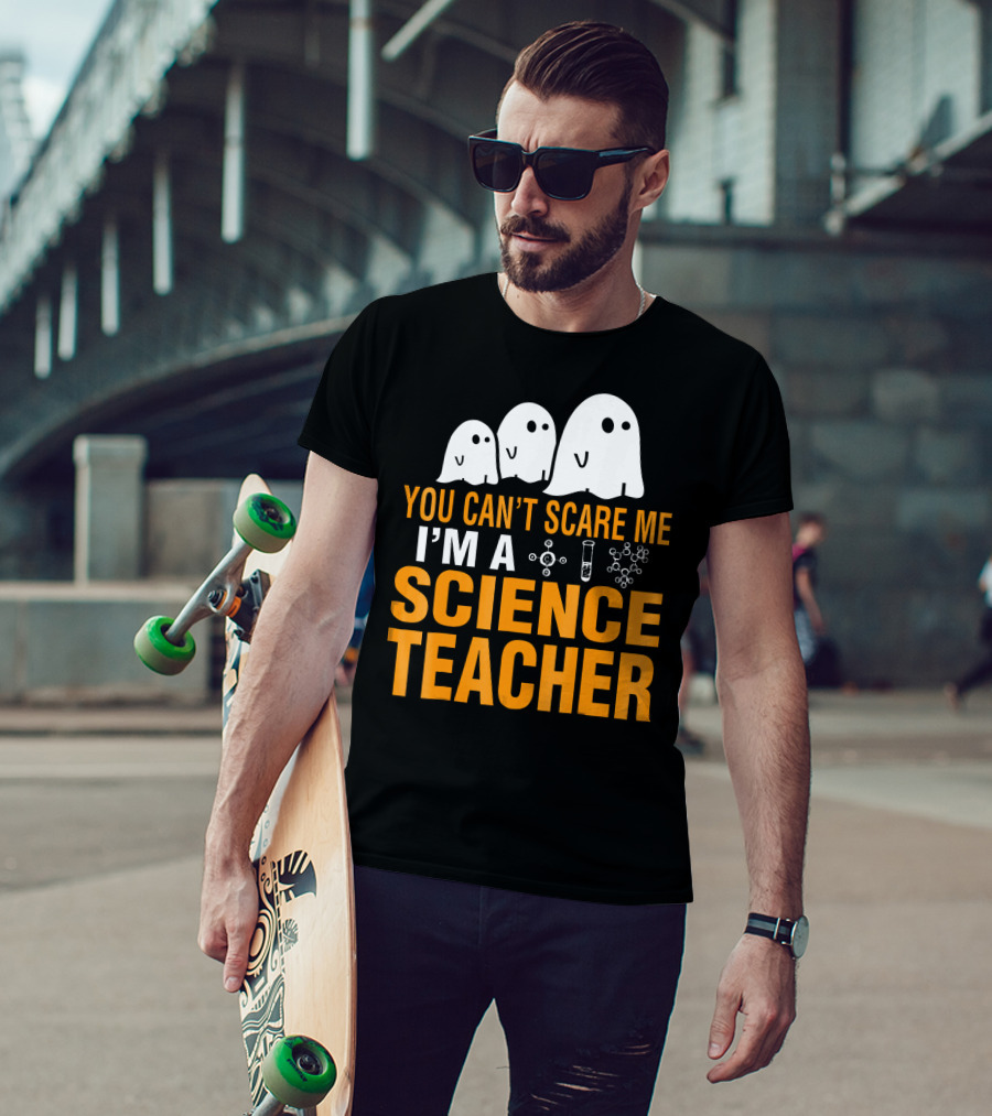 You Can't Scare Me I'm A Science Teacher Ghosts Molecule Test Tube Chemistry Elements T-Shirt