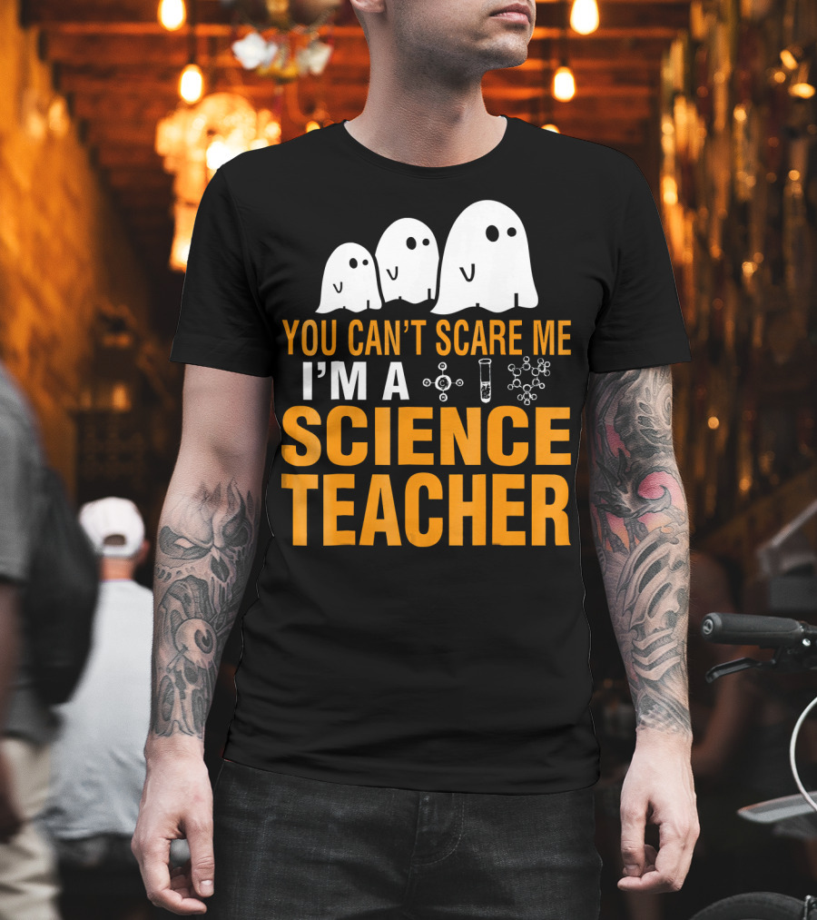 You Can't Scare Me I'm A Science Teacher Ghosts Molecule Test Tube Chemistry Elements T-Shirt