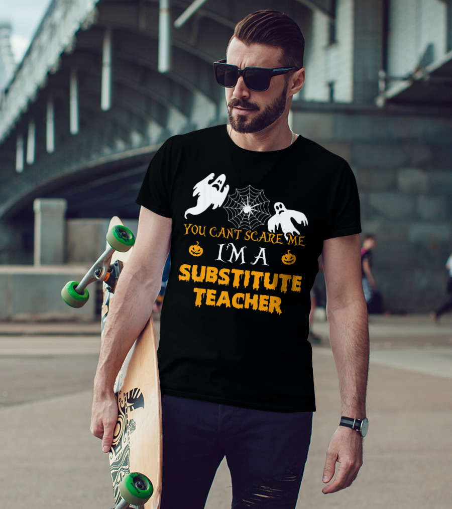 You Can't Scare Me I'm A Substitute Teacher Ghosts Spider Web Pumpkin T-Shirt