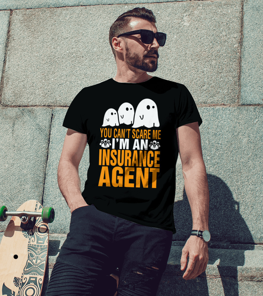 You Can't Scare Me I'm An Insurance Agent Ghosts T-Shirt