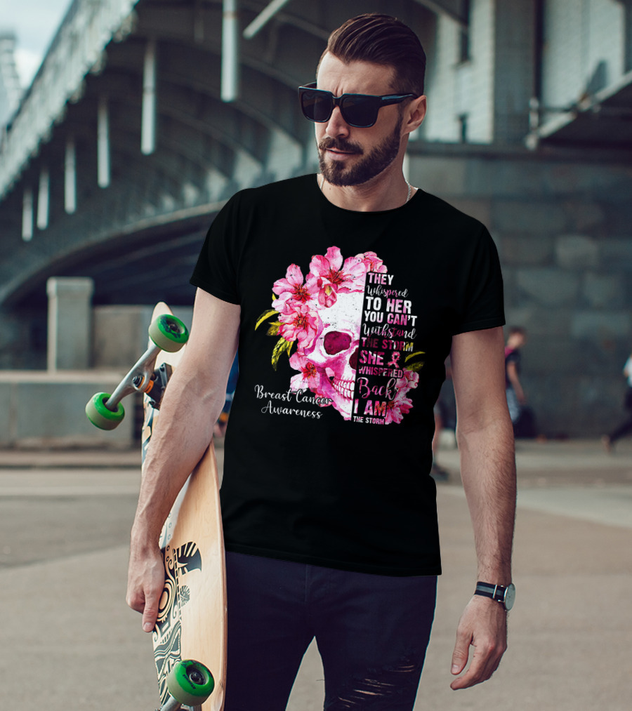 They Whispered To Her You Can't Withstand The Storm She Whispered Back I Am The Storm Breast Cancer Awareness T-Shirt
