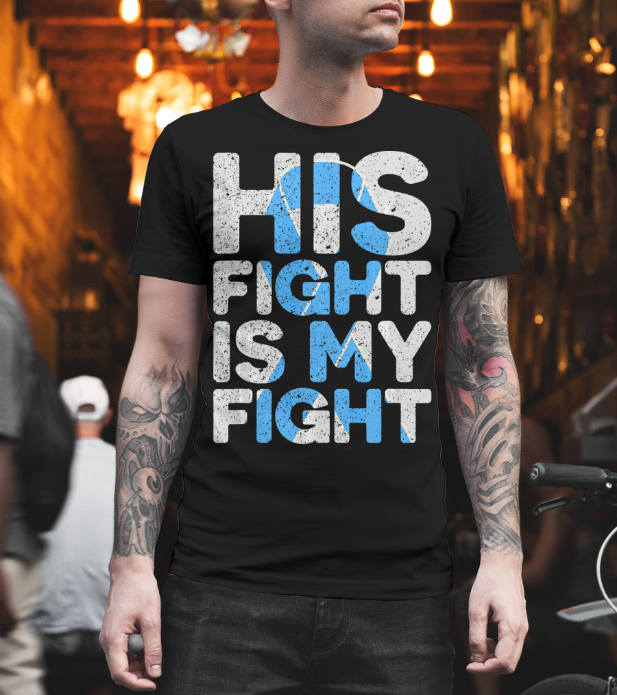 His Fight Is My Fight Prostate Cancer Awareness T-Shirt