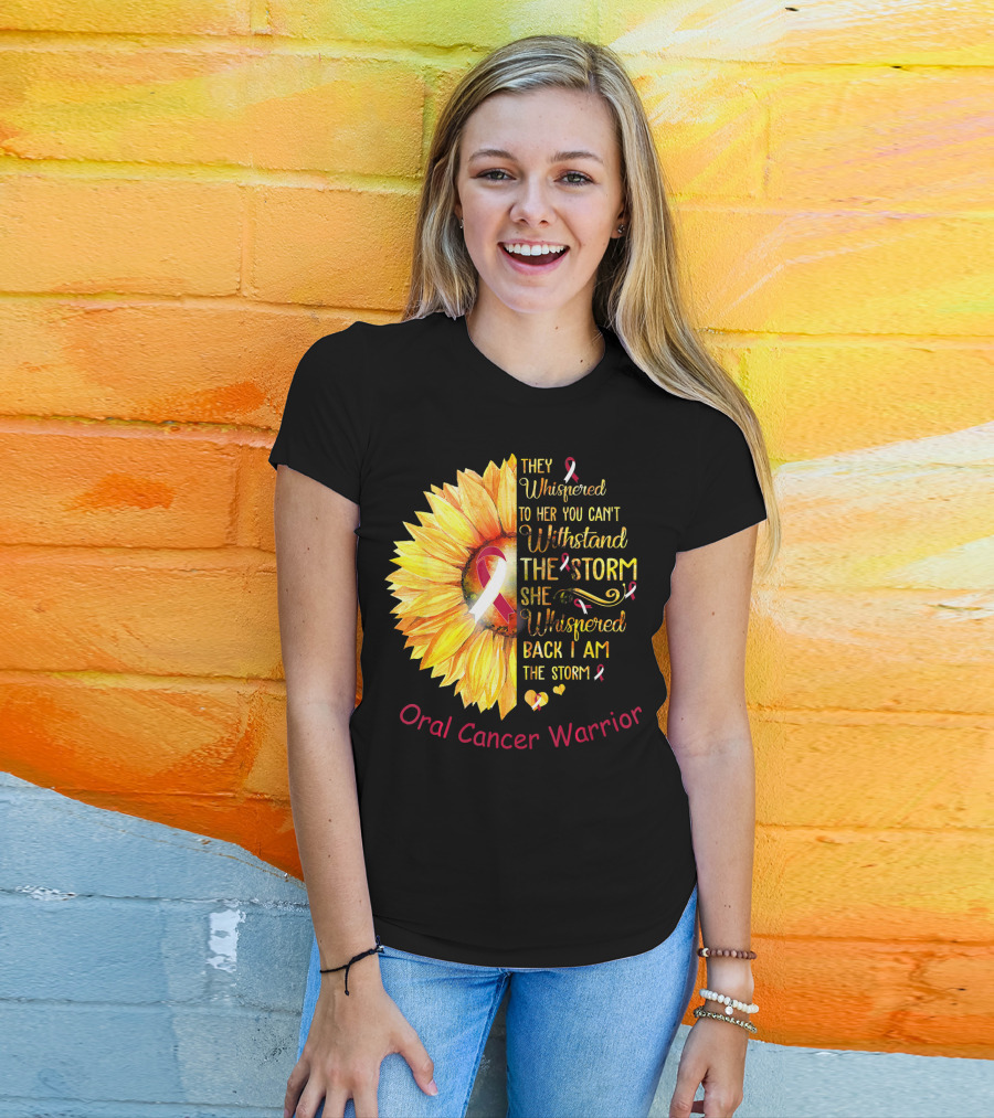 They Whispered To Her You Can't Withstand The Storm She Whispered Back I Am The Storm Oral Cancer Warrior T-Shirt