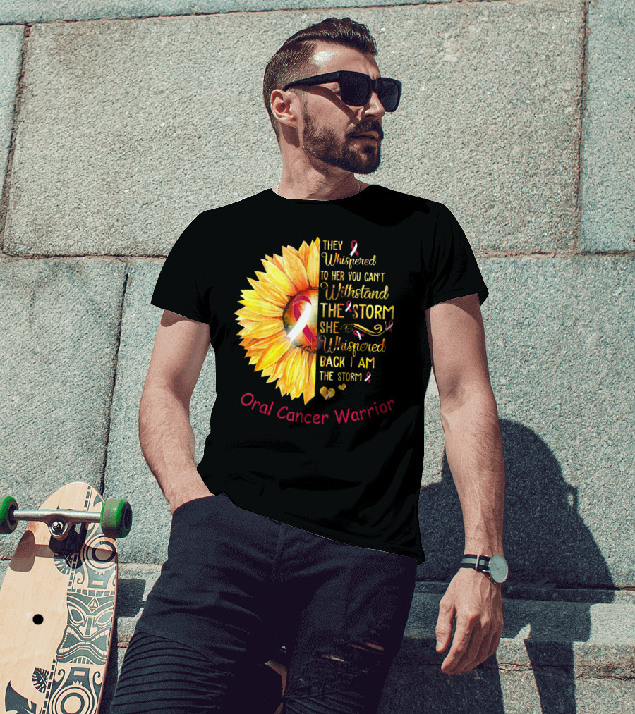 They Whispered To Her You Can't Withstand The Storm She Whispered Back I Am The Storm Oral Cancer Warrior T-Shirt