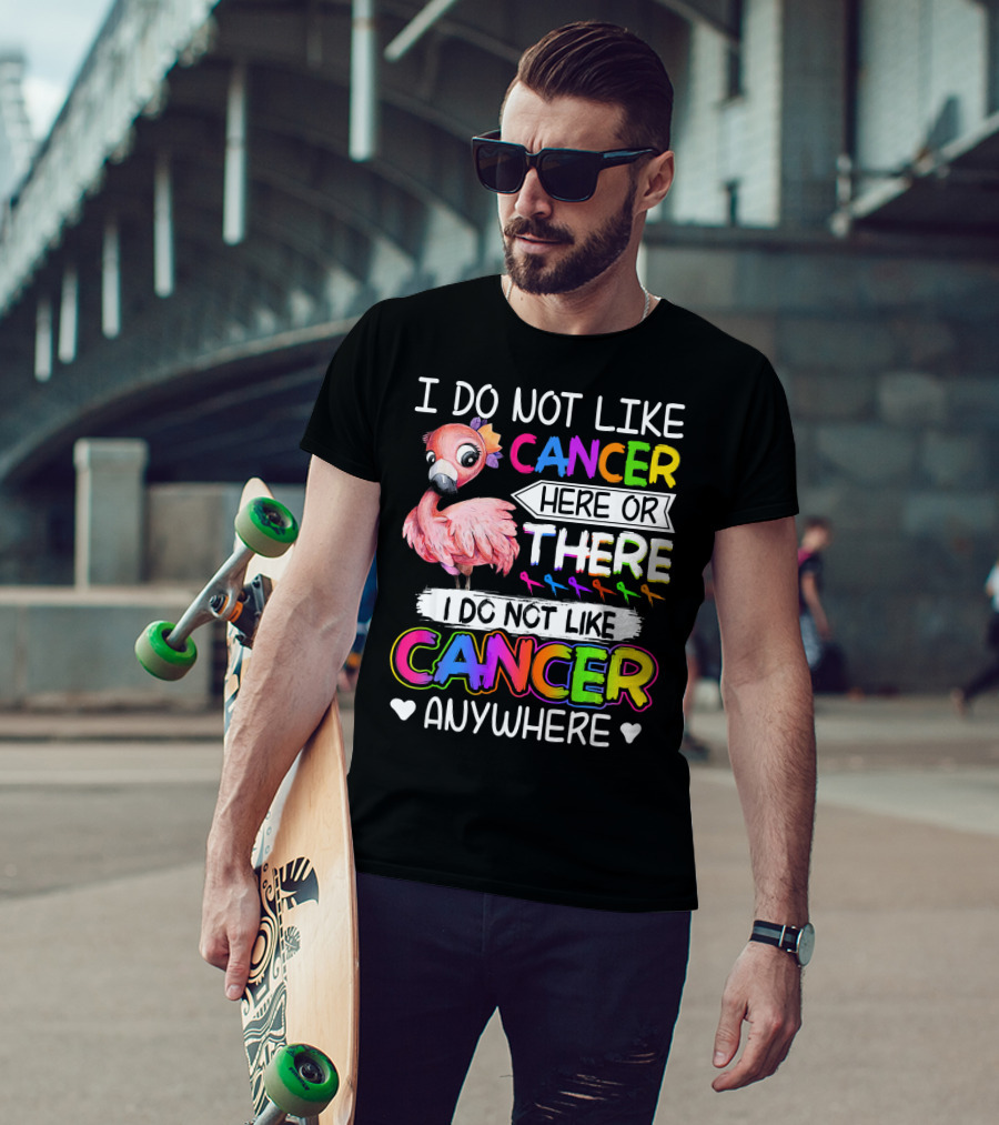 I Do Not Like Cancer Here Or There I Do Not Like Cancer Anywhere Flamingo Rainbow Ribbons T-Shirt