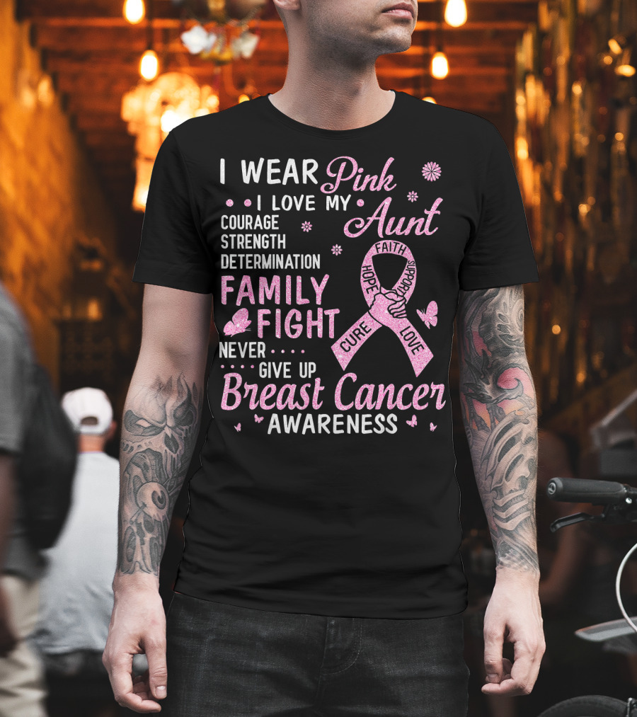 I Wear Pink I Love My Aunt Courage Strength Determination Family Fight Never Give Up Breast Cancer Awareness T-Shirt