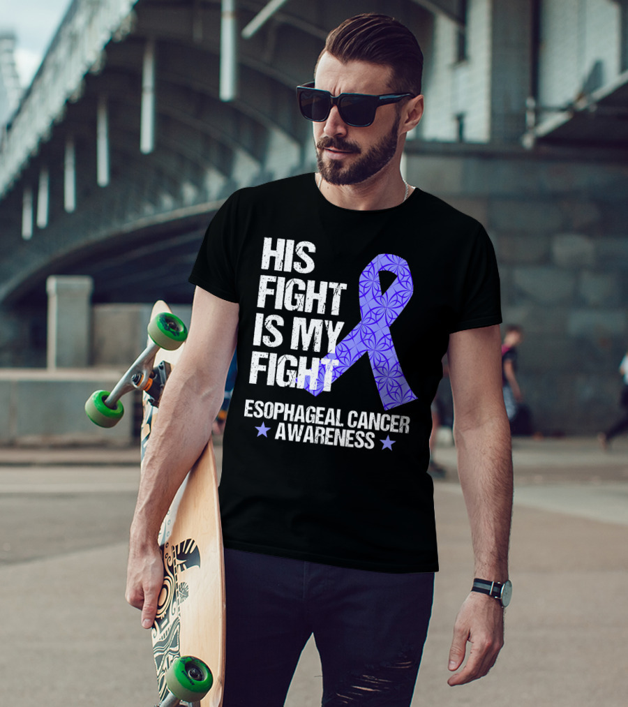 His Fight Is My Fight Esophageal Cancer Awareness T-Shirt