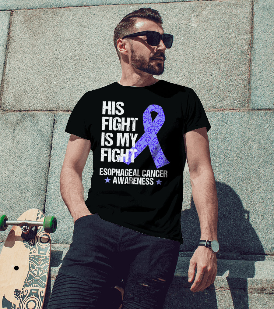 His Fight Is My Fight Esophageal Cancer Awareness T-Shirt