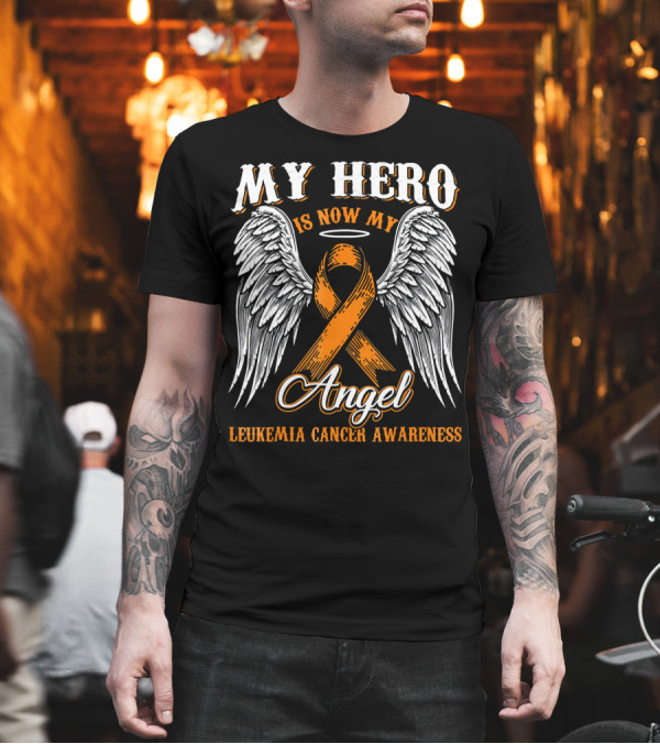 My Hero Is Now My Angel Leukemia Cancer Awareness T-Shirt My Hero Is Now My Angel Leukemia Cancer Awareness T-Shirt