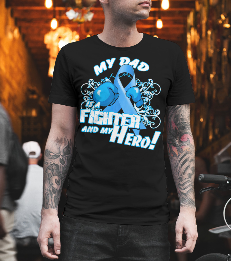 My Dad Is a Fighter and My Hero Light Blue Prostate Cancer Awareness T-Shirt