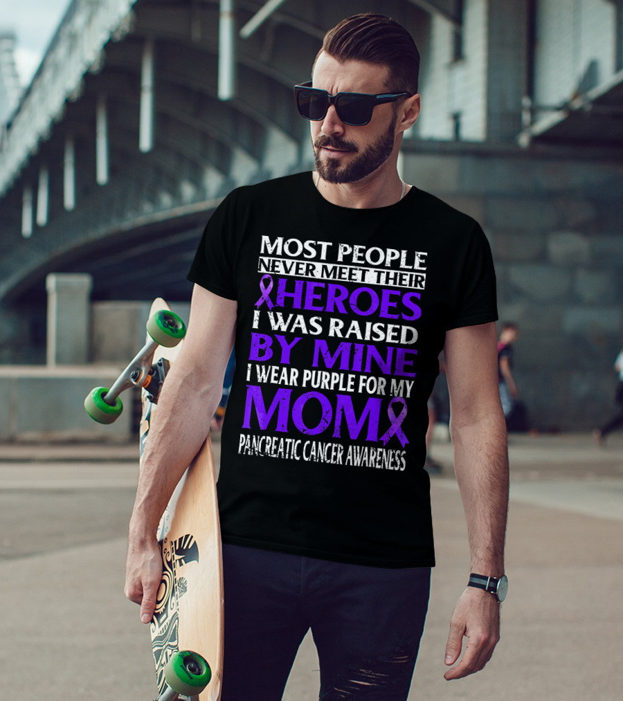 Most People Never Meet Their Heroes I Was Raised By Mine I Wear Purple For My Mom Pancreatic Cancer Awareness T-Shirt