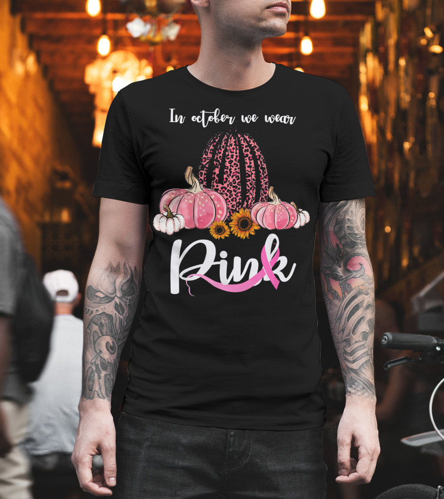 In October We Wear Pink Pumpkins Leopard Sunflowers T-Shirt