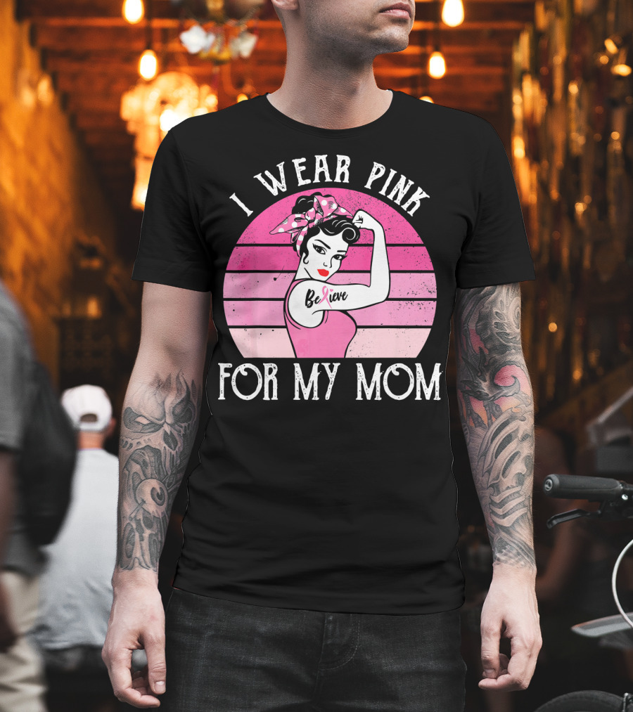Retro Sunset I Wear Pink For My Mom Believe Breast Cancer Support T-Shirt
