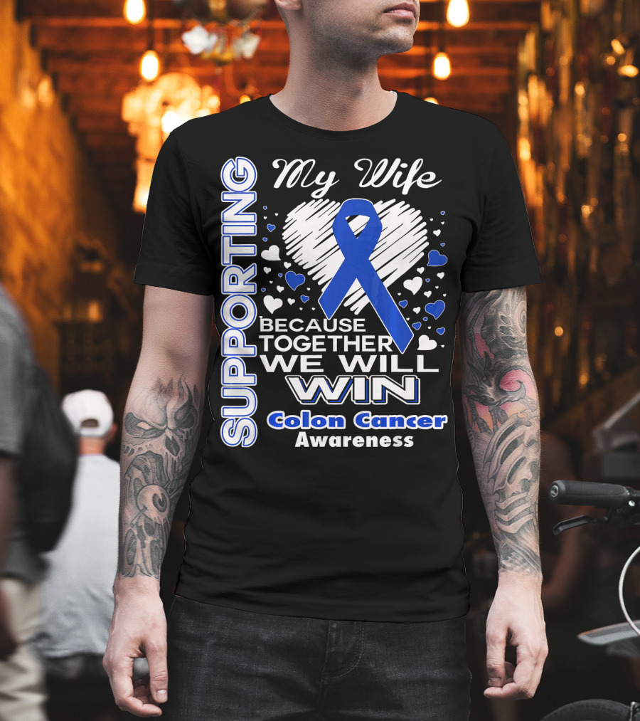Supporting My Wife Because Together We Will Win Colon Cancer Awareness T-Shirt