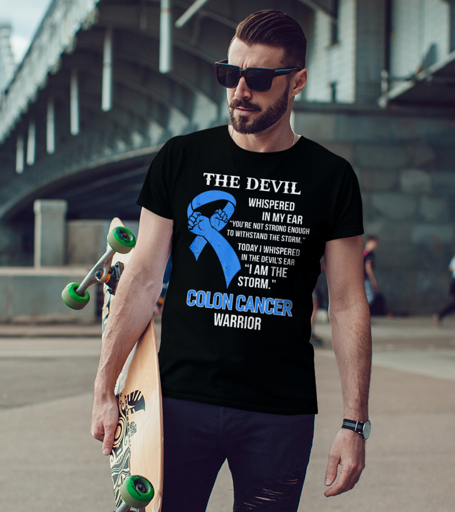 The Devil Whispered Colon Cancer Warrior I Am The Storm T-Shirt