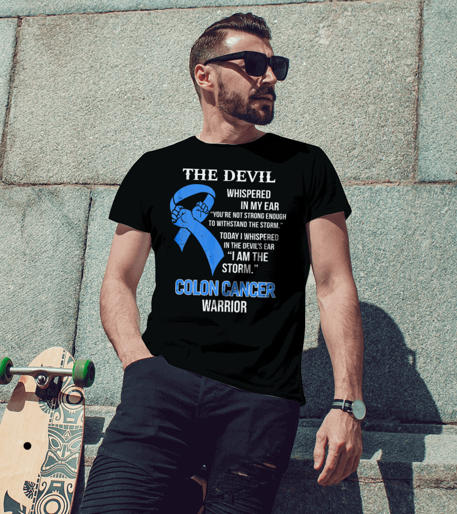 The Devil Whispered Colon Cancer Warrior I Am The Storm T-Shirt