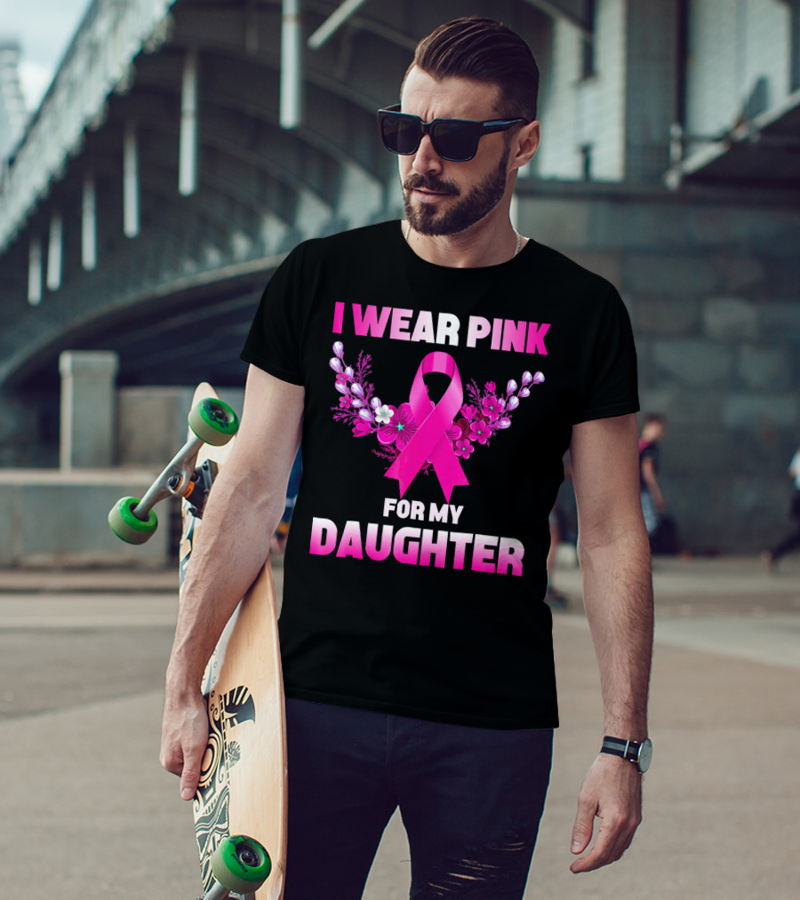 I Wear Pink For My Daughter Breast Cancer Awareness Ribbon And Flowers T-Shirt