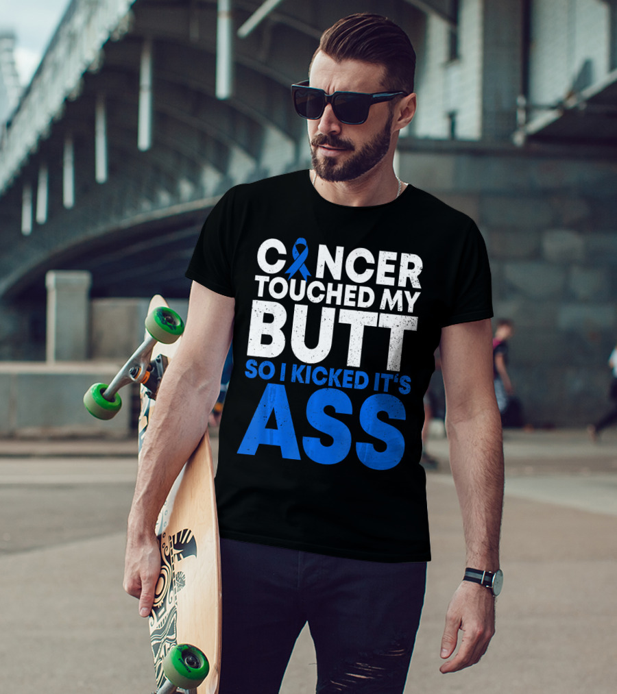 Cancer Touched My Butt So I Kicked It's Ass T-Shirt