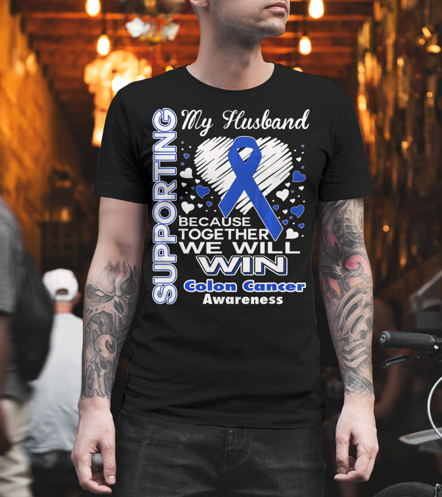 Supporting My Husband Because Together We Will Win Colon Cancer Awareness T-Shirt