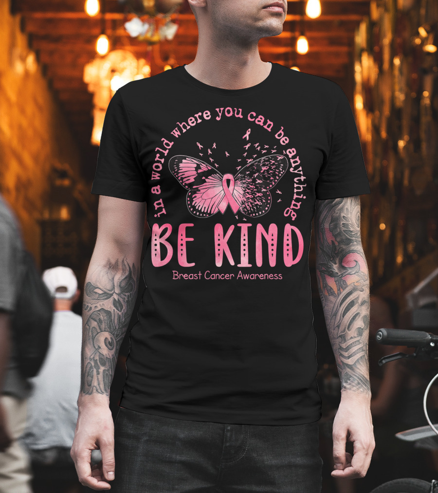 In a World Where You Can Be Anything Be Kind Breast Cancer Awareness Pink Butterfly T-Shirt