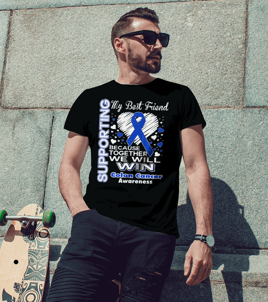 Supporting My Best Friend Colon Cancer Awareness Because Together We Will Win T-Shirt