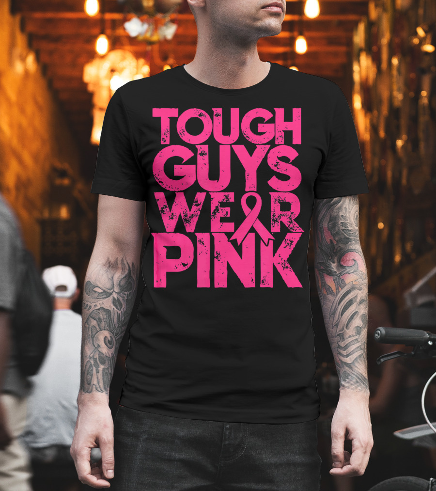 Tough Guys Wear Pink Breast Cancer Awareness T-Shirt