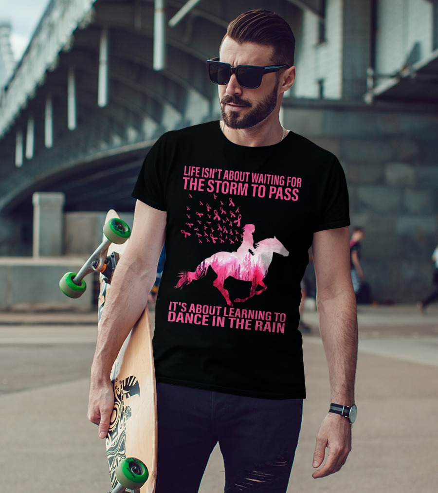 Life Isn't About Waiting For The Storm To Pass Breast Cancer Awareness Dance In The Rain T-Shirt