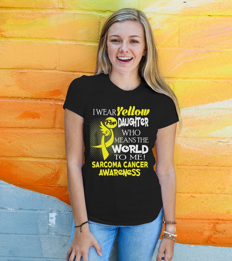 I Wear Yellow For Daughter Who Means The World To Me Sarcoma Cancer Awareness T-Shirt