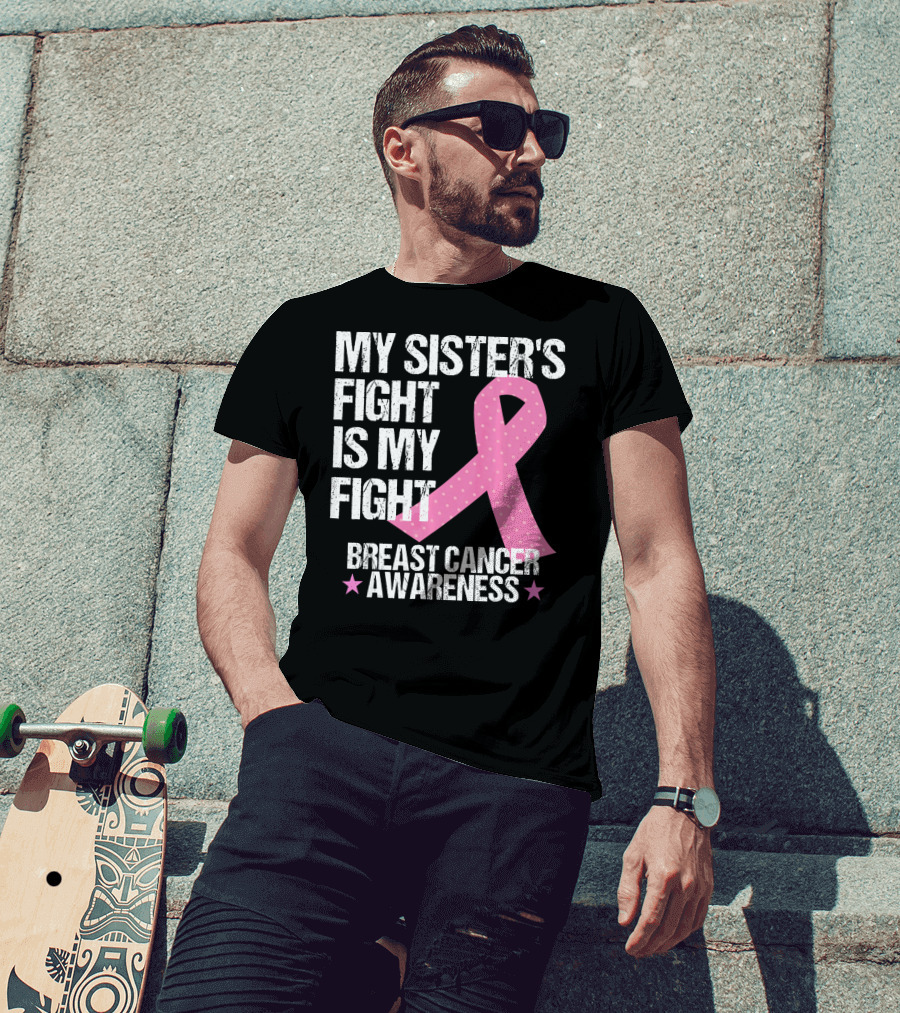 My Sister's Fight Is My Fight Breast Cancer Awareness T-Shirt