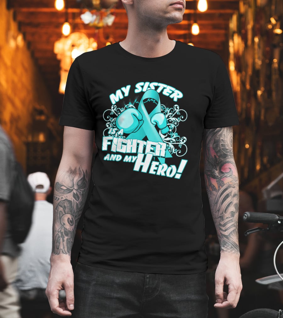 My Sister Teal Ribbon Fighter And My Hero T-Shirt