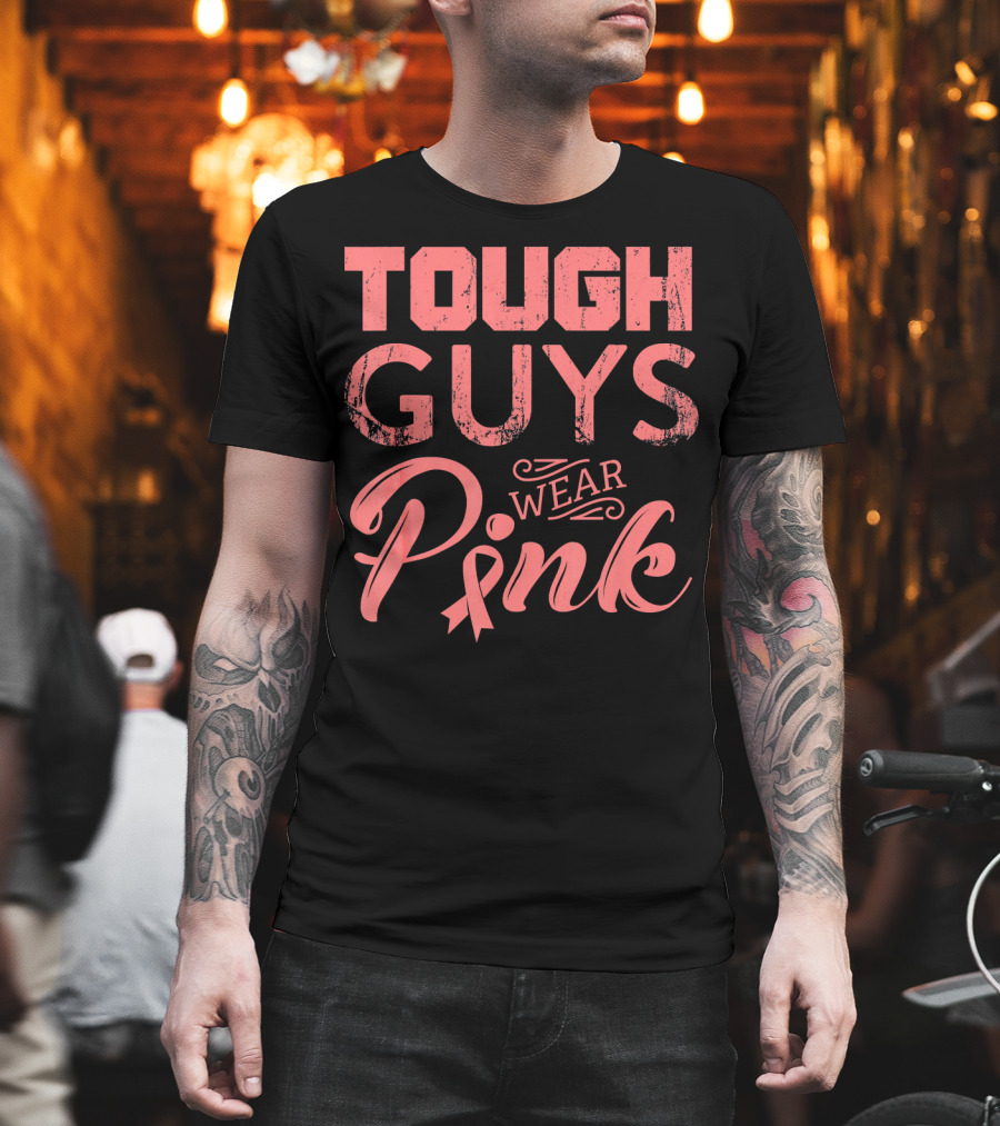 Tough Guys Wear Pink T-Shirt