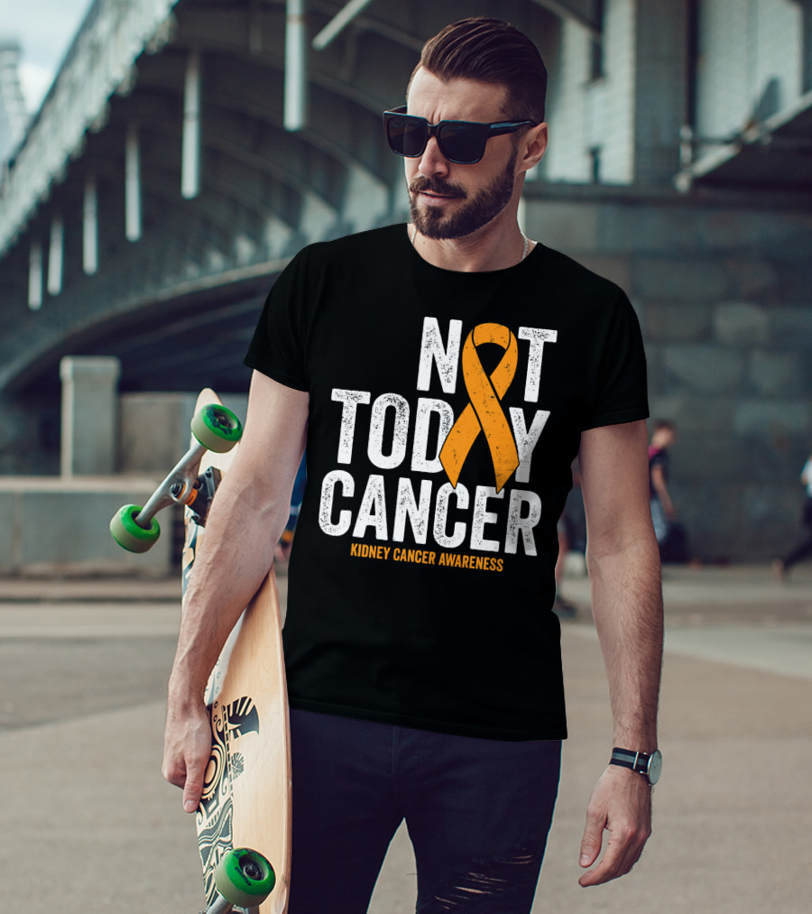 Not Today Cancer Kidney Cancer Awareness Orange T-Shirt