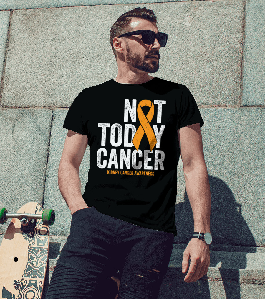 Not Today Cancer Kidney Cancer Awareness Orange T-Shirt