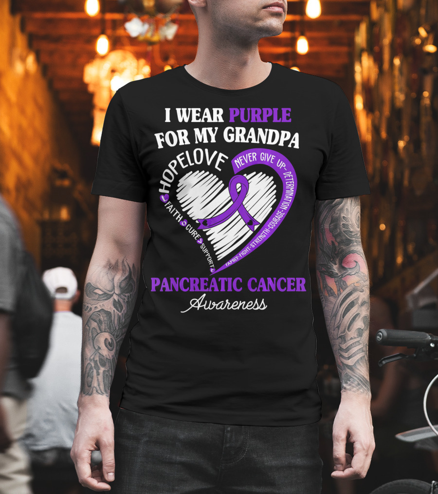 I Wear Purple For My Grandpa Pancreatic Cancer Awareness Hope Love Courage Strength T-Shirt