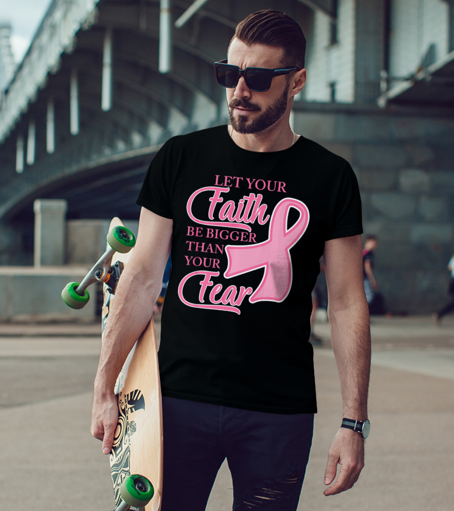 Let Your Faith Be Bigger Than Your Fear Pink Ribbon Breast Cancer Awareness T-Shirt