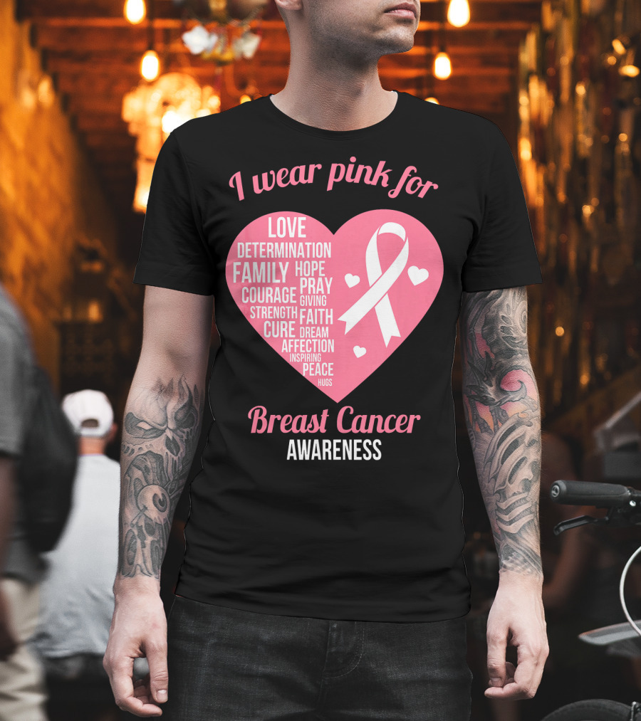 I Wear Pink for Breast Cancer Awareness Love Determination Family Hope Courage Strength Cure Faith Heart T-Shirt