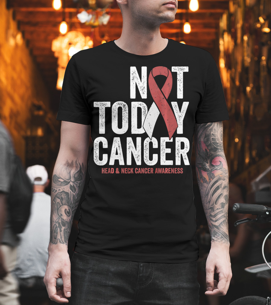 Not Today Cancer Head And Neck Cancer Awareness T-Shirt