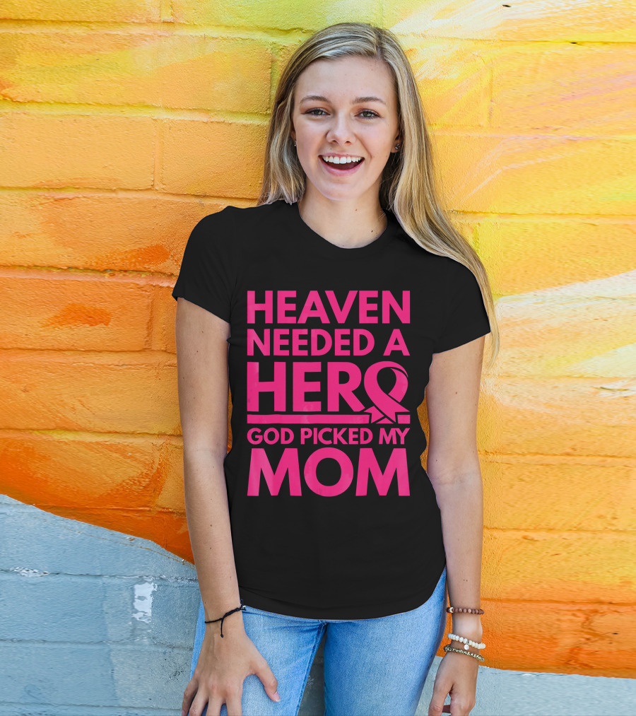 Heaven Needed A Hero God Picked My Mom Breast Cancer Awareness T-Shirt