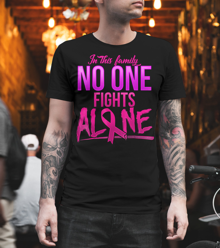 In This Family No One Fights Alone Breast Cancer Awareness October T-Shirt