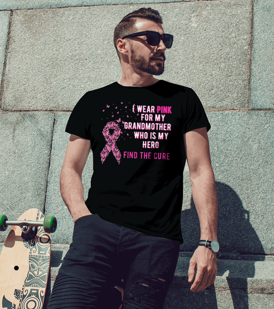 I Wear Pink For My Grandmother Who Is My Hero Find The Cure T-Shirt