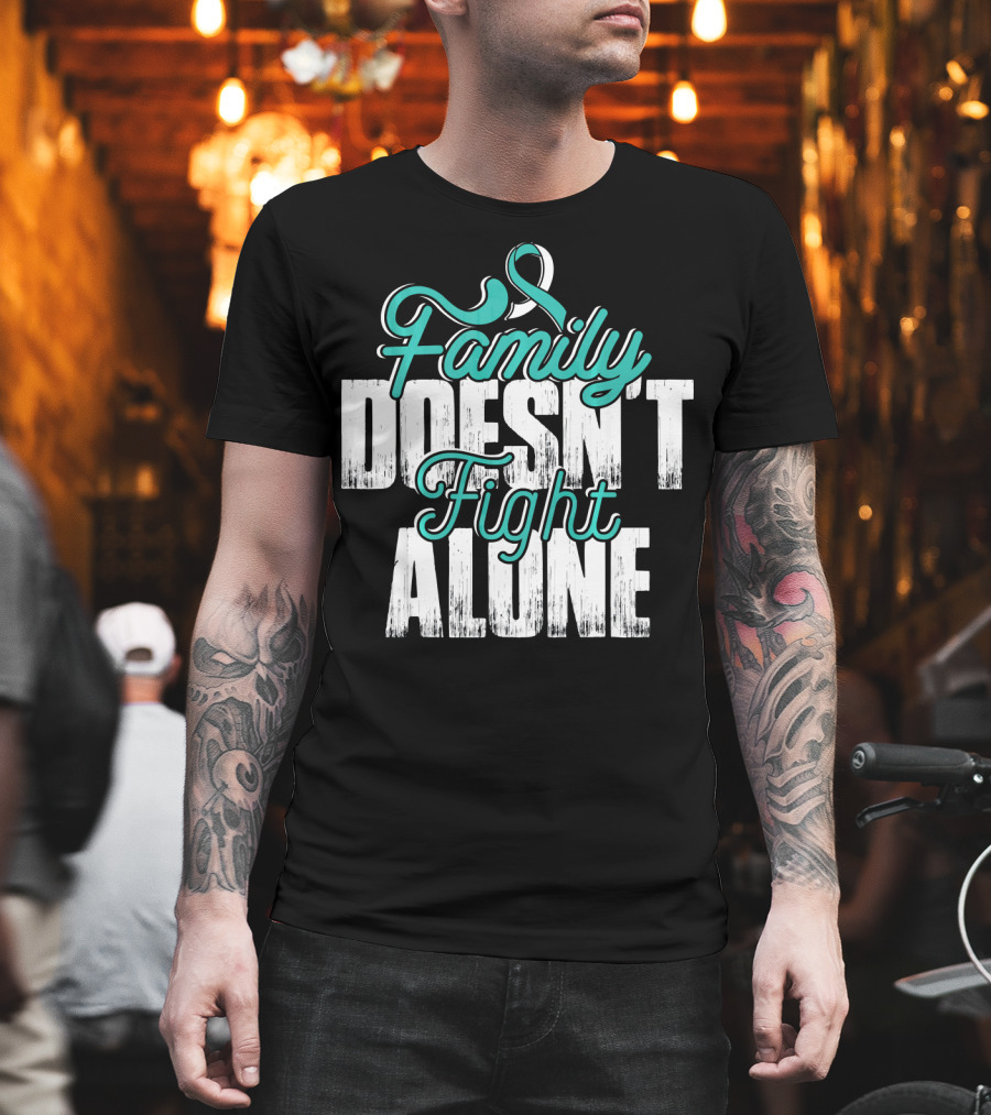 Family Doesn't Fight Alone Cervical Cancer Awareness T-Shirt