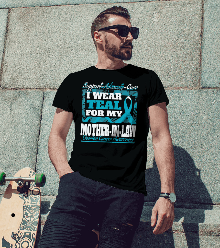 Support Advocate Cure I Wear Teal For My Mother-In-Law Ovarian Cancer Awareness T-Shirt