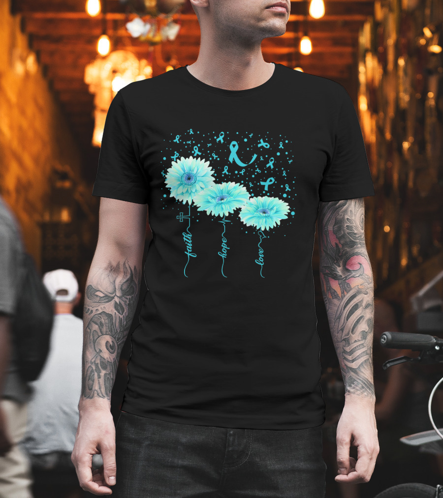 Faith Hope Love Teal Ribbon Daisy Flower Awareness T-Shirt