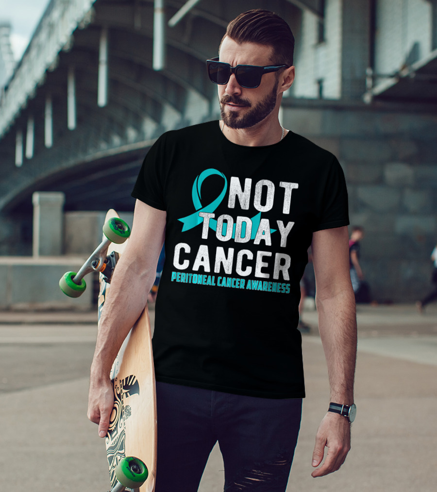 Not Today Cancer Peritoneal Cancer Awareness T-Shirt