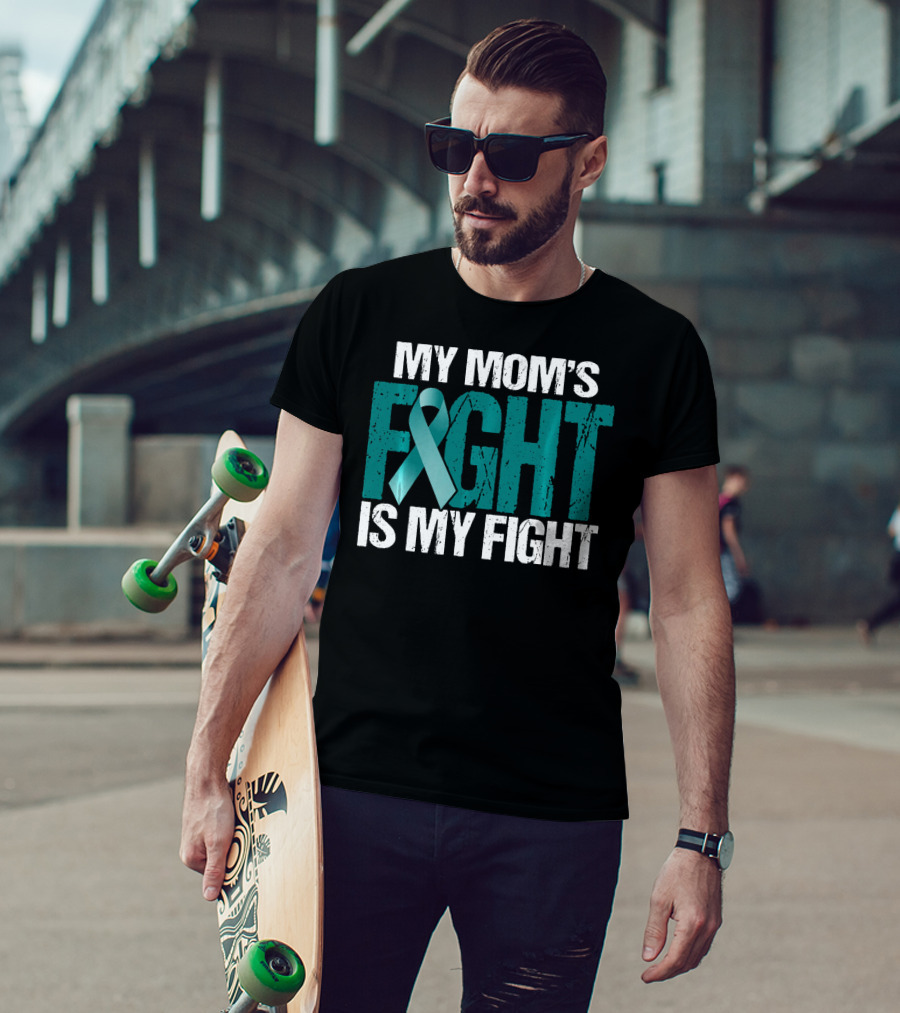 My Mom's Fight Is My Fight Teal Ribbon Ovarian Cancer Awareness T-Shirt