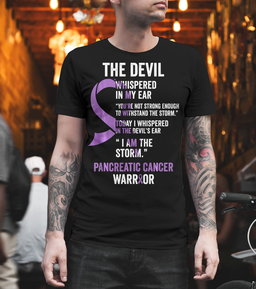 The Devil Whispered Pancreatic Cancer Warrior I Am the Storm T-Shirt