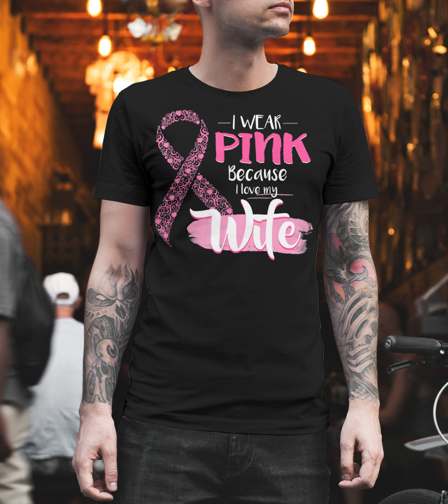 I Wear Pink Because I Love My Wife Ribbon Breast T-Shirt