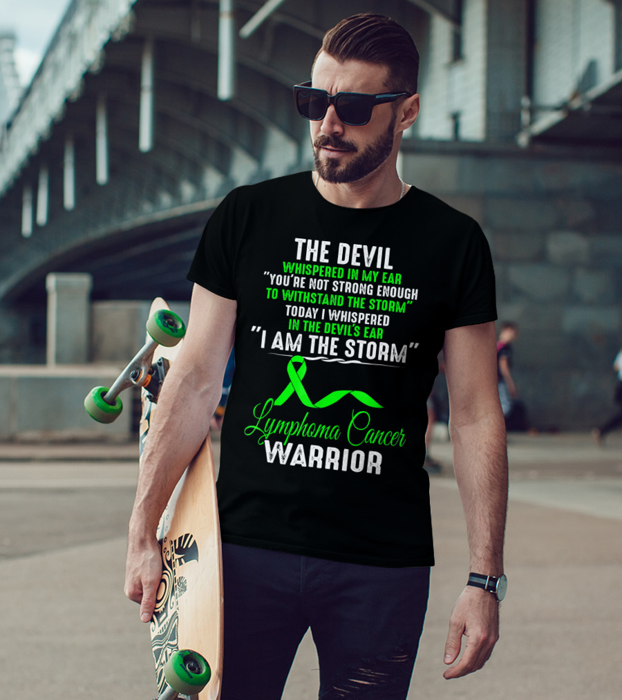 The Devil Whispered Lymphoma Cancer Warrior I Am The Storm T-Shirt
